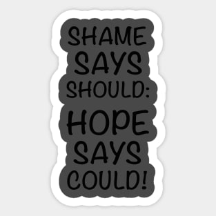 Shame Says Should Hope Says Could Sticker